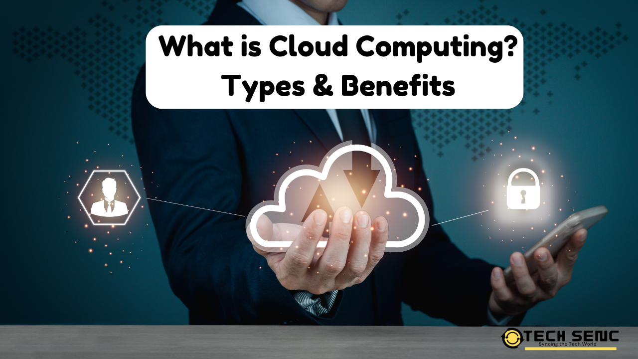 What is Cloud Computing? Types & Benefits